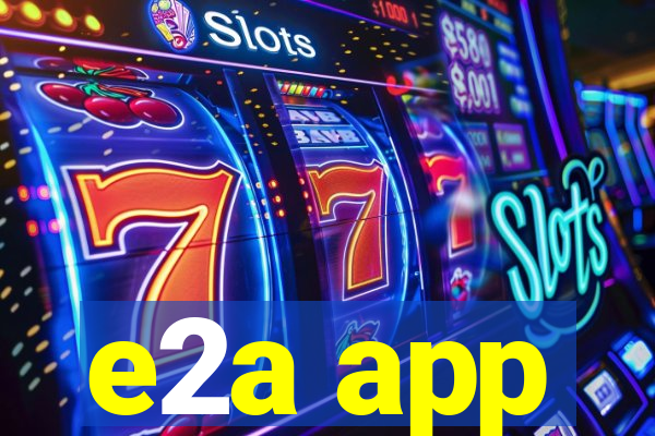 e2a app